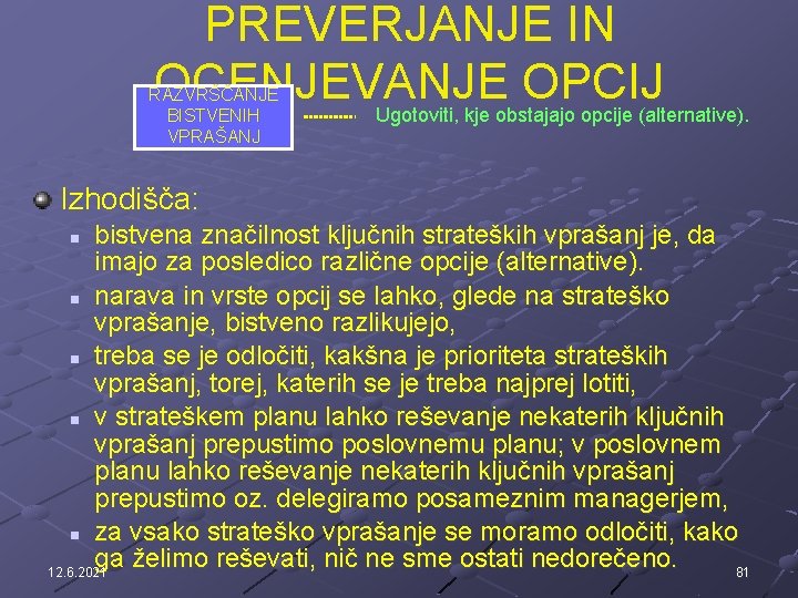 PREVERJANJE IN OCENJEVANJE OPCIJ Ugotoviti, kje obstajajo opcije (alternative). RAZVRŠČANJE BISTVENIH VPRAŠANJ Izhodišča: bistvena