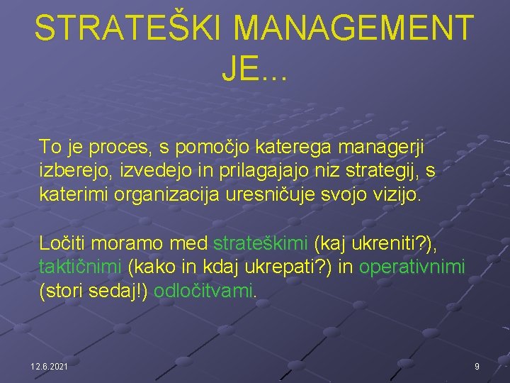 STRATEŠKI MANAGEMENT JE. . . To je proces, s pomočjo katerega managerji izberejo, izvedejo