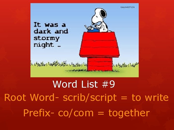 Word List #9 Root Word- scrib/script = to write Prefix- co/com = together 