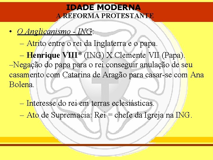 IDADE MODERNA A REFORMA PROTESTANTE • O Anglicanismo - ING: – Atrito entre o