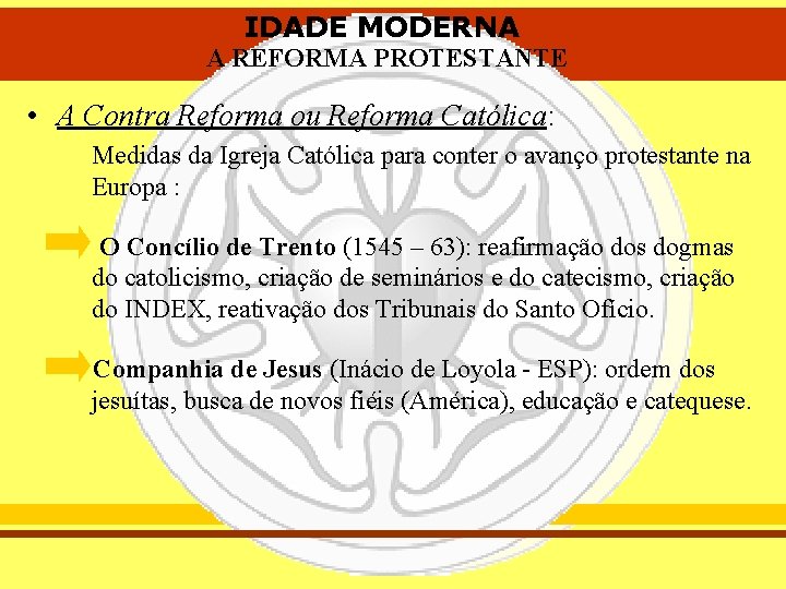 IDADE MODERNA A REFORMA PROTESTANTE • A Contra Reforma ou Reforma Católica: Medidas da