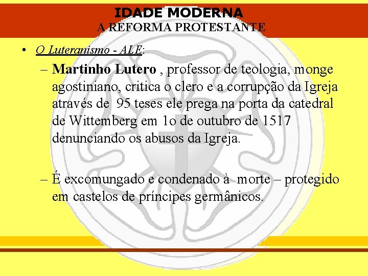 IDADE MODERNA A REFORMA PROTESTANTE • O Luteranismo - ALE: – Martinho Lutero ,