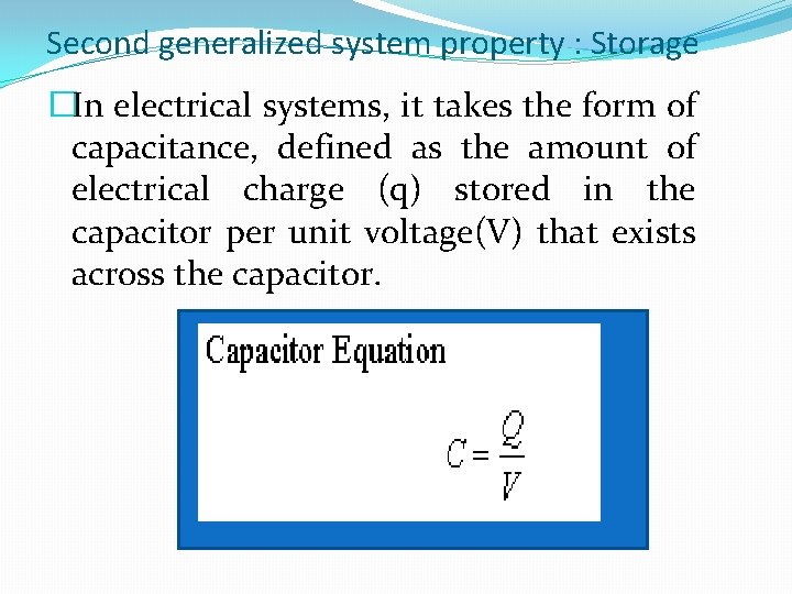 Second generalized system property : Storage �In electrical systems, it takes the form of