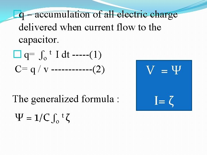 �q – accumulation of all electric charge delivered when current flow to the capacitor.