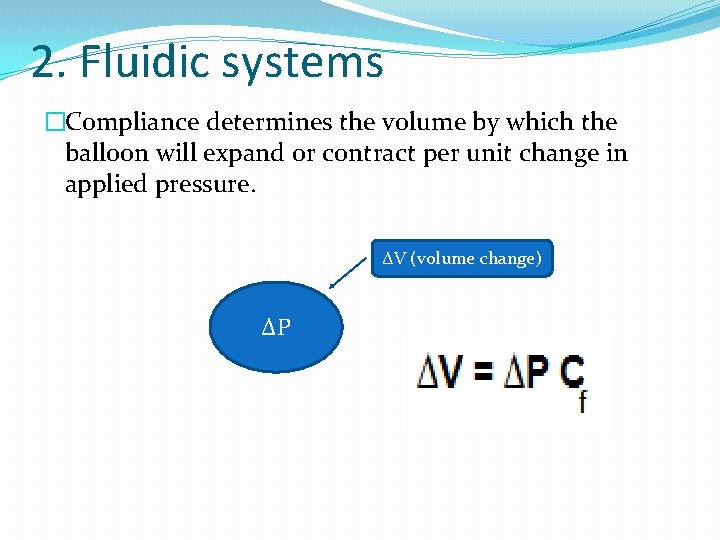 2. Fluidic systems �Compliance determines the volume by which the balloon will expand or
