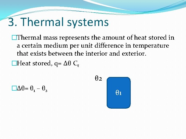 3. Thermal systems �Thermal mass represents the amount of heat stored in a certain