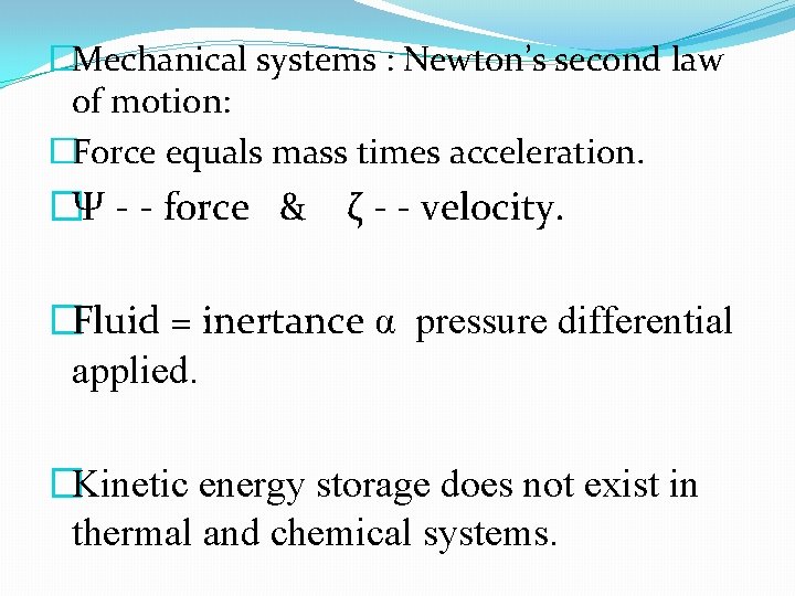 �Mechanical systems : Newton’s second law of motion: �Force equals mass times acceleration. �Ψ