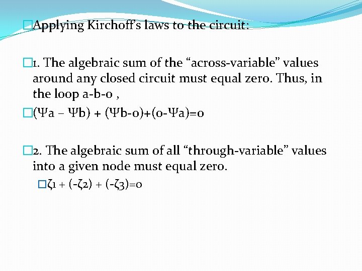 �Applying Kirchoff’s laws to the circuit: � 1. The algebraic sum of the “across-variable”