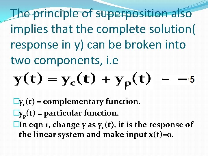 The principle of superposition also implies that the complete solution( response in y) can