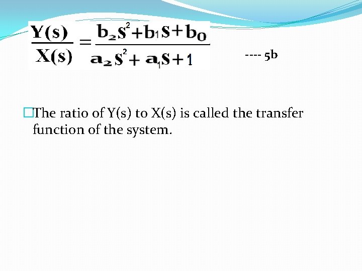 ---- 5 b �The ratio of Y(s) to X(s) is called the transfer function