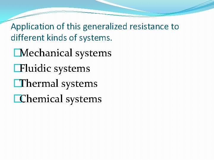 Application of this generalized resistance to different kinds of systems. �Mechanical systems �Fluidic systems