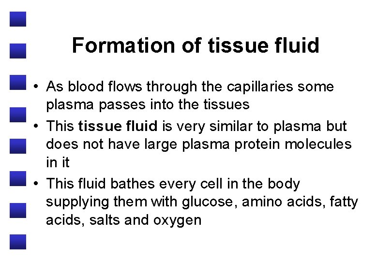 Formation of tissue fluid • As blood flows through the capillaries some plasma passes