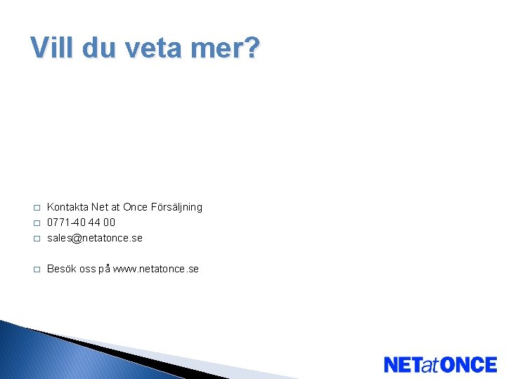 Vill du veta mer? � Kontakta Net at Once Försäljning 0771 -40 44 00