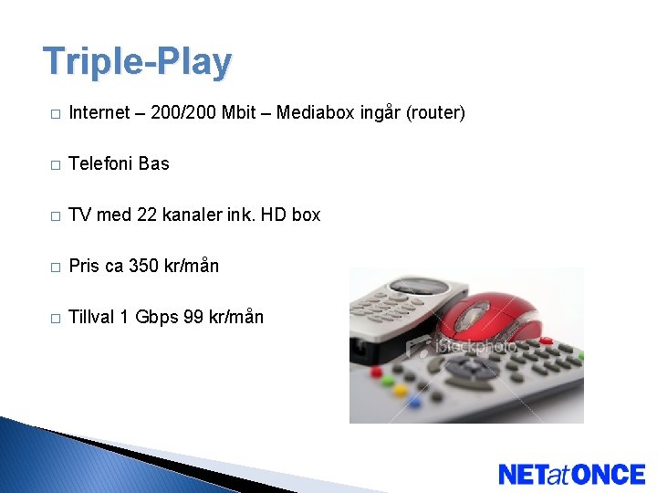 Triple-Play � Internet – 200/200 Mbit – Mediabox ingår (router) � Telefoni Bas �