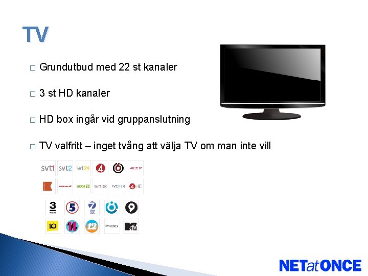 TV � Grundutbud med 22 st kanaler � 3 st HD kanaler � HD