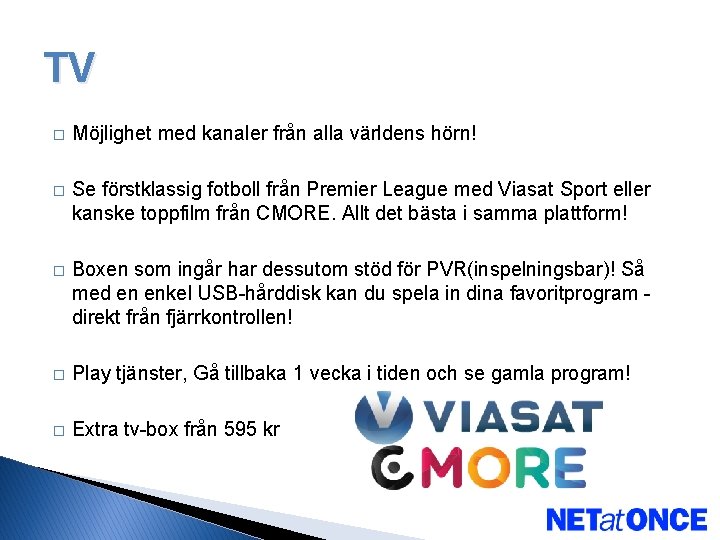 TV � Möjlighet med kanaler från alla världens hörn! � Se förstklassig fotboll från