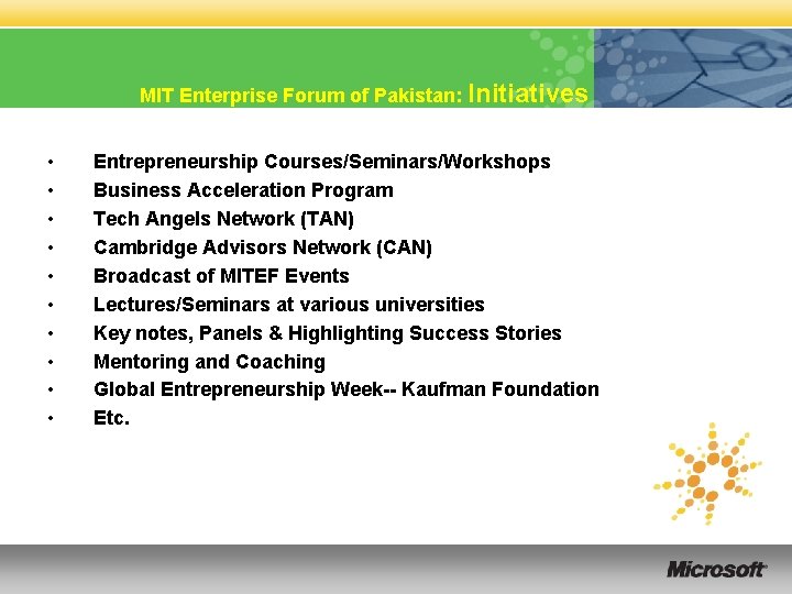 MIT Enterprise Forum of Pakistan: Initiatives • • • Entrepreneurship Courses/Seminars/Workshops Business Acceleration Program