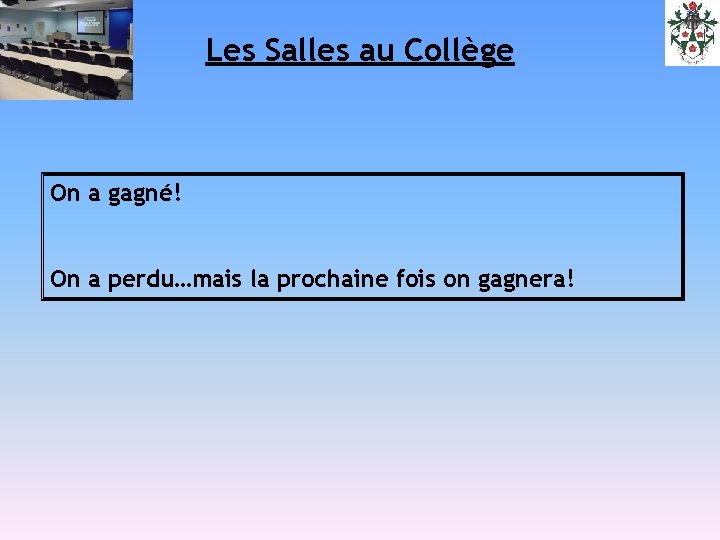 Les Salles au Collège On a gagné! On a perdu…mais la prochaine fois on