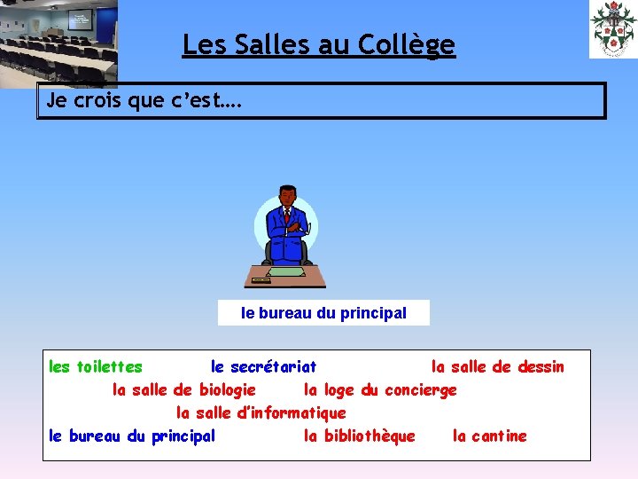 Les Salles au Collège Je crois que c’est…. le bureau du principal les toilettes