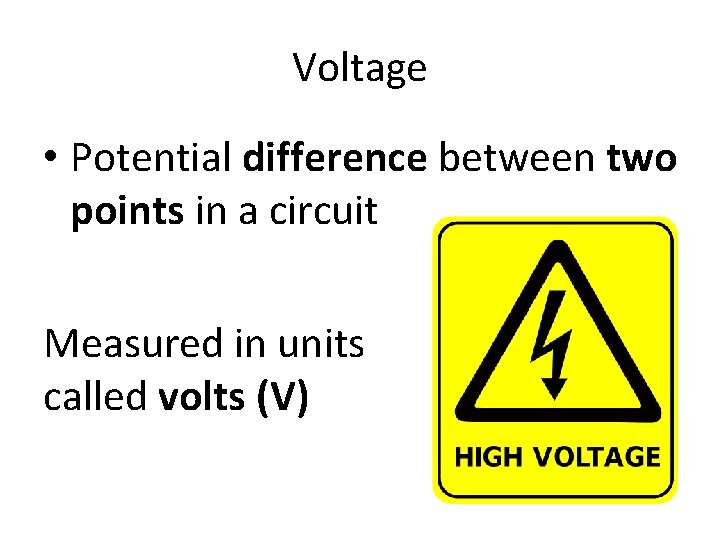 Voltage • Potential difference between two points in a circuit Measured in units called