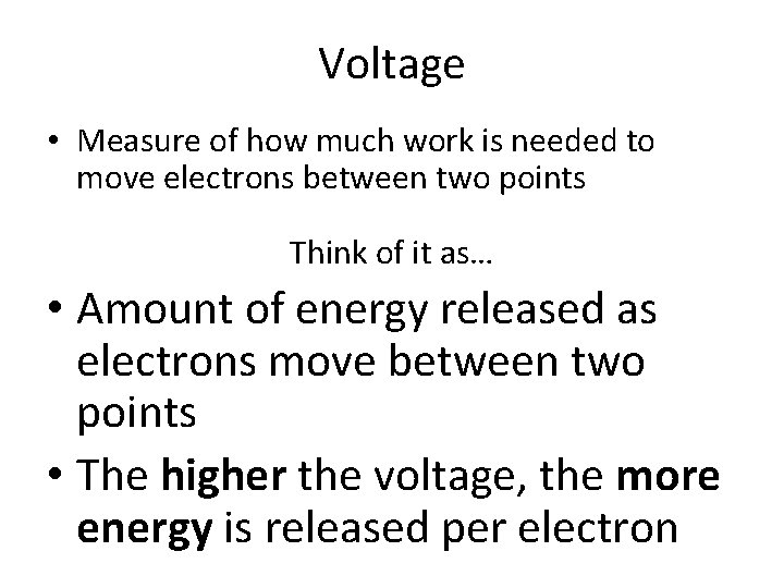 Voltage • Measure of how much work is needed to move electrons between two