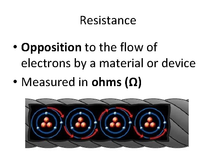 Resistance • Opposition to the flow of electrons by a material or device •