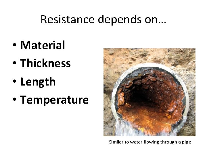 Resistance depends on… • Material • Thickness • Length • Temperature Similar to water