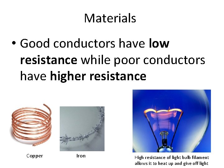 Materials • Good conductors have low resistance while poor conductors have higher resistance Copper