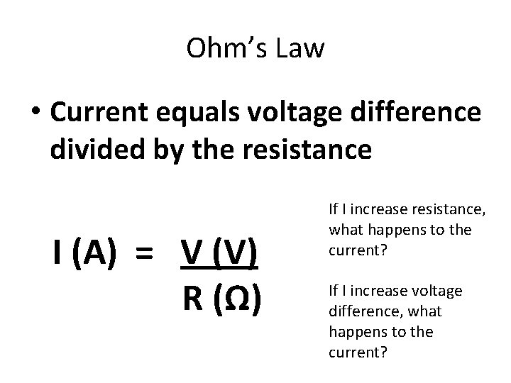 Ohm’s Law • Current equals voltage difference divided by the resistance I (A) =