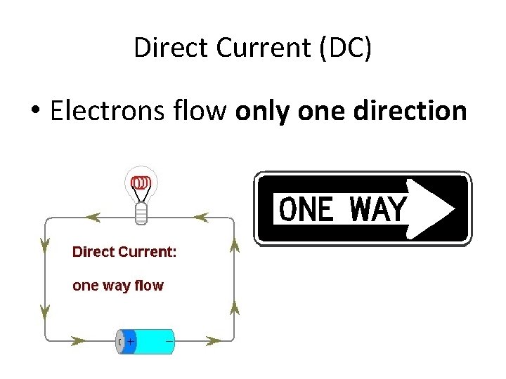 Direct Current (DC) • Electrons flow only one direction 
