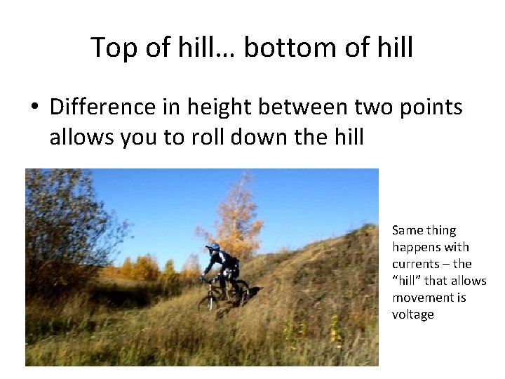 Top of hill… bottom of hill • Difference in height between two points allows