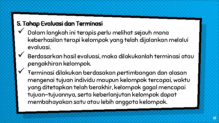 5. Tahap Evaluasi dan Terminasi ü ü ü Dalam langkah ini terapis perlu melihat