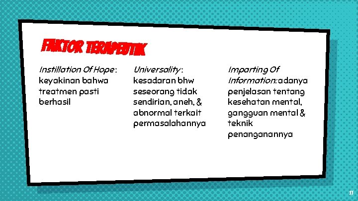 Faktor Terapeutik Instillation Of Hope : keyakinan bahwa treatmen pasti berhasil Universality : kesadaran