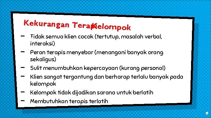 Kekurangan Terap. Kielom - pok Tidak semua klien cocok (tertutup, masalah verbal, interaksi) Peran