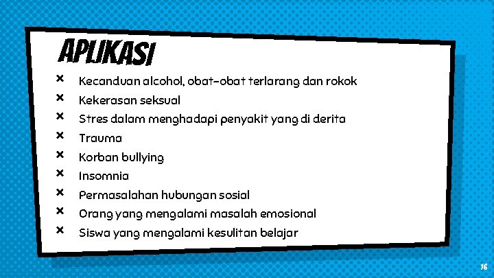 APLIKASI × × × × × Kecanduan alcohol, obat-obat terlarang dan rokok Kekerasan seksual