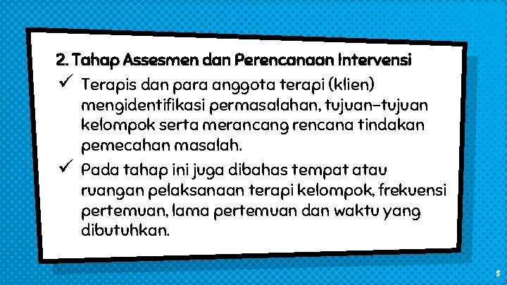 2. Tahap Assesmen dan Perencanaan Intervensi ü Terapis dan para anggota terapi (klien) mengidentifikasi