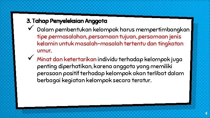 3. Tahap Penyeleksian Anggota ü ü Dalam pembentukan kelompok harus mempertimbangkan tipe permasalahan, persamaan