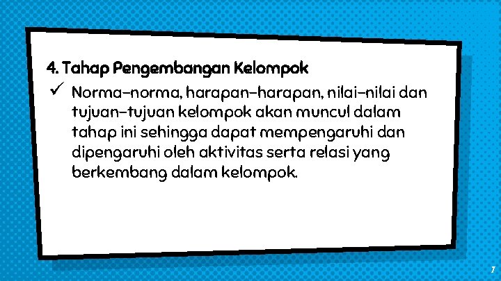 4. Tahap Pengembangan Kelompok ü Norma-norma, harapan-harapan, nilai-nilai dan tujuan-tujuan kelompok akan muncul dalam