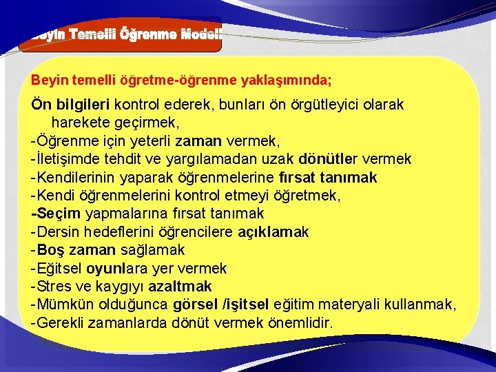 Beyin temelli öğretme-öğrenme yaklaşımında; Ön bilgileri kontrol ederek, bunları ön örgütleyici olarak harekete geçirmek,