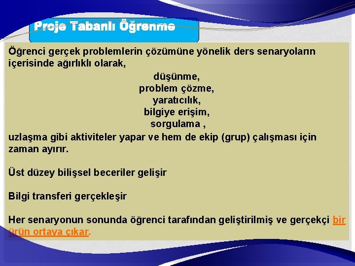 Öğrenci gerçek problemlerin çözümüne yönelik ders senaryoların içerisinde ağırlıklı olarak, düşünme, problem çözme, yaratıcılık,