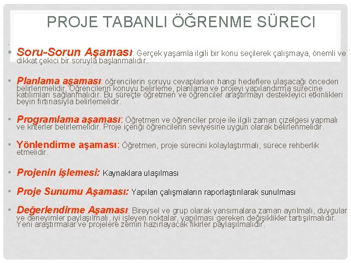 PROJE TABANLI ÖĞRENME SÜRECI. • Soru-Sorun Aşaması: Gerçek yaşamla ilgili bir konu seçilerek çalışmaya,