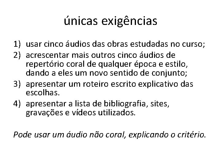 únicas exigências 1) usar cinco áudios das obras estudadas no curso; 2) acrescentar mais