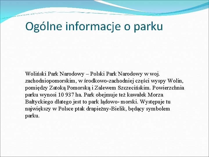 Ogólne informacje o parku Woliński Park Narodowy – Polski Park Narodowy w woj. zachodniopomorskim,