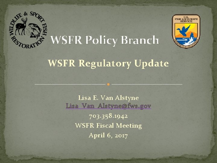 WSFR Policy Branch WSFR Regulatory Update Lisa E. Van Alstyne Lisa_Van_Alstyne@fws. gov 703. 358.