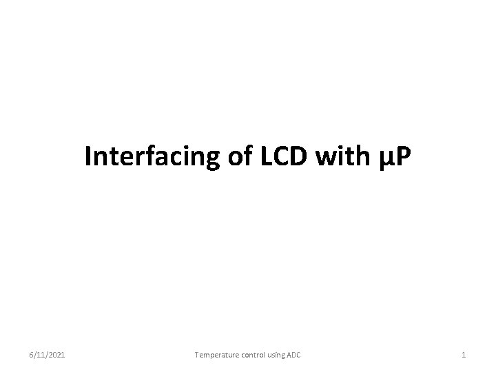 Interfacing of LCD with µP 6/11/2021 Temperature control using ADC 1 