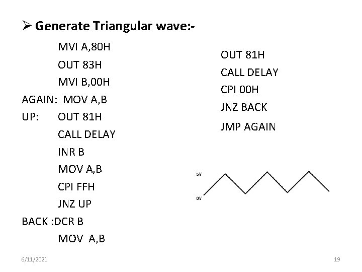 Ø Generate Triangular wave: MVI A, 80 H OUT 83 H MVI B, 00