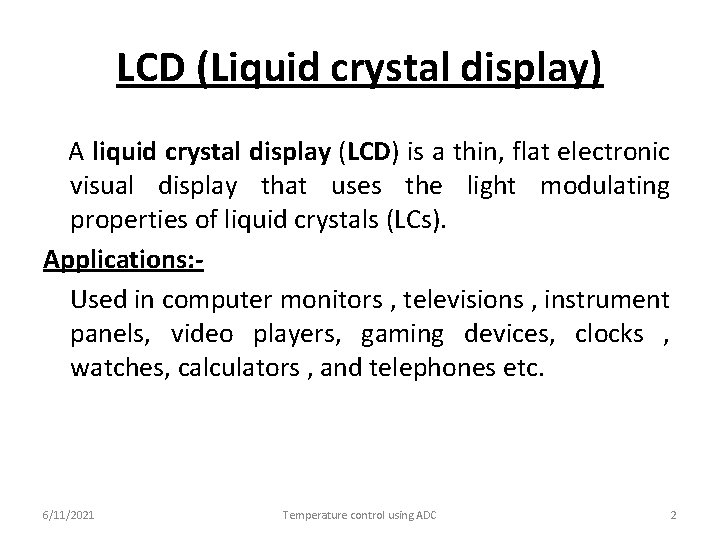 LCD (Liquid crystal display) A liquid crystal display (LCD) is a thin, flat electronic