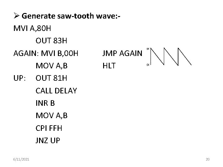 Ø Generate saw-tooth wave: MVI A, 80 H OUT 83 H AGAIN: MVI B,