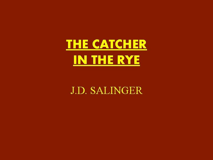 THE CATCHER IN THE RYE J. D. SALINGER 