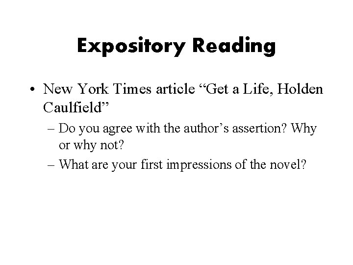 Expository Reading • New York Times article “Get a Life, Holden Caulfield” – Do